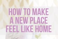 Make Your New Place Feel Like Home: Practical Tips for Moving In