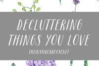 How to Declutter Items You Love Without Regret