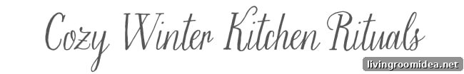 10 Cozy Winter Kitchen Rituals You’ll Love (Part 1) 3 img 101129 2