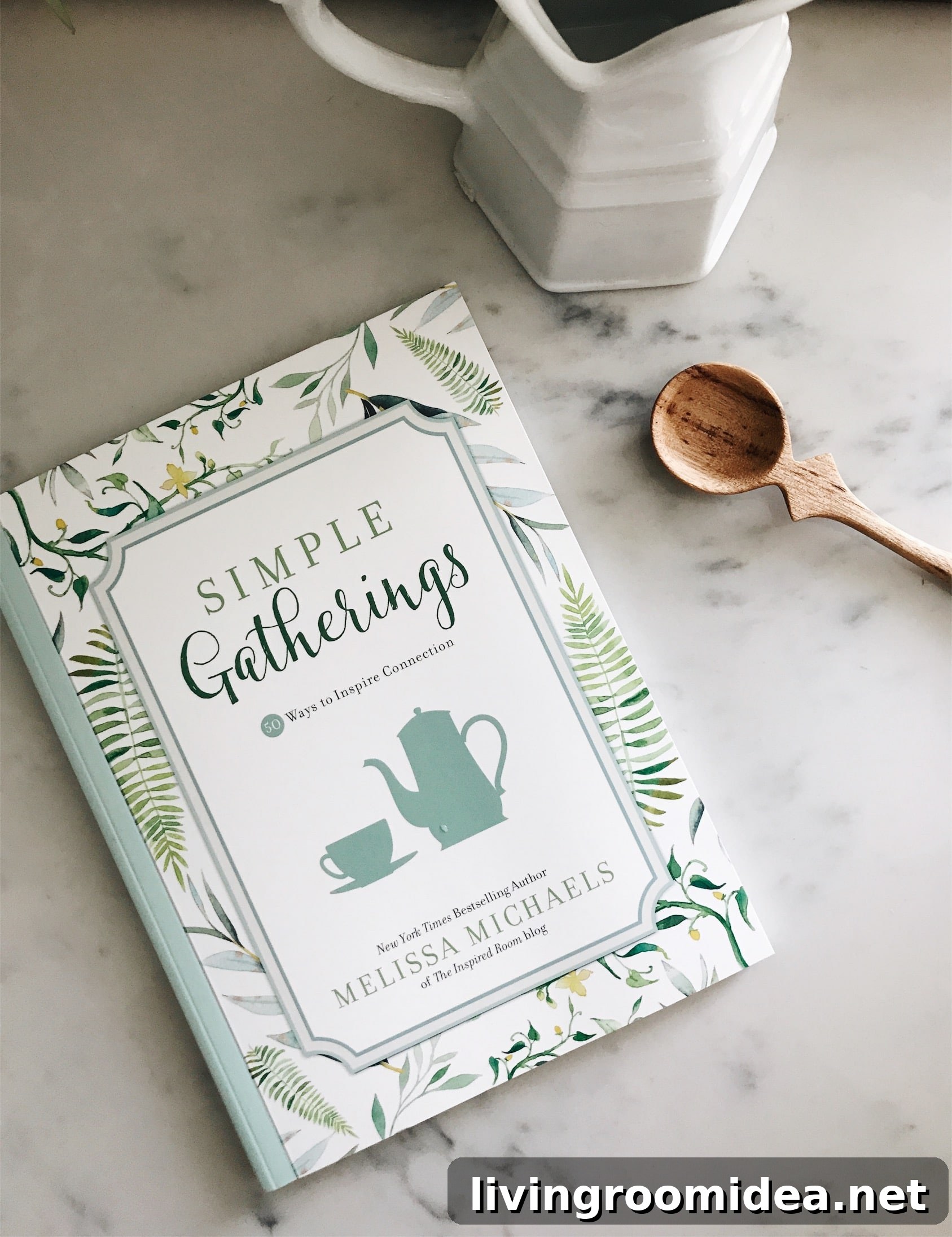 Simple Gatherings - a hospitality book by New York Times Bestselling Author Melissa Michaels of The Inspired Room