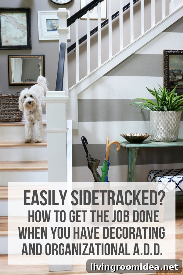 How to stay focused and get the job done when you have decorating and organizational ADD