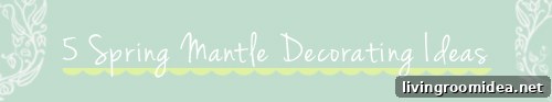 spring mantle decorating tips img 27500 1 1
