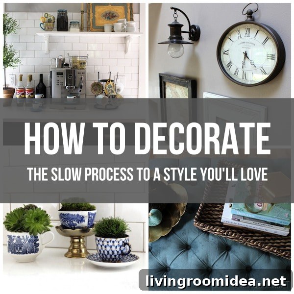 How to Decorate: Creating a Signature Style You’ll Love 6 How to Decorate - The Slow Process to a Style You Will Love