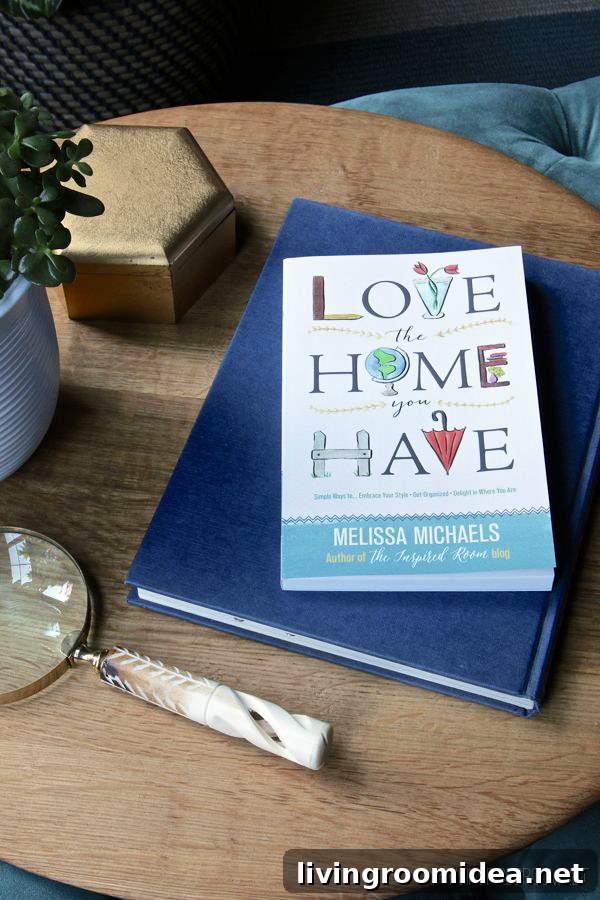 Make Your New Place Feel Like Home: Practical Tips for Moving In 10 Love The Home You Have - the new book