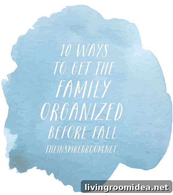 10 Ways to Get the Family Organized Before Fall - The Inspired Room blog