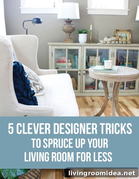 Make Any House Feel Like Home: Practical Decorating Ideas 4 5 Clever Designer Tricks to Spruce Up Your Living Room for Less