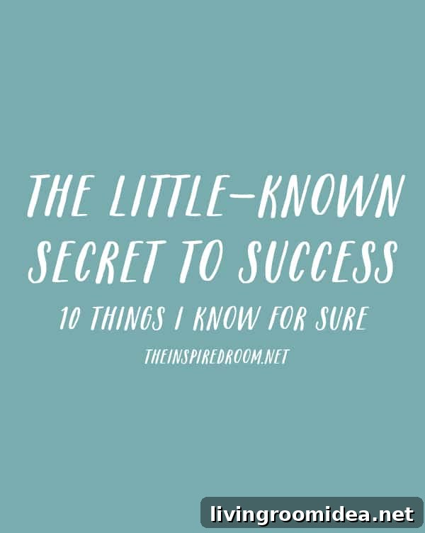 The Little Known Secret to Success - 10 Things I Know For Sure - The Inspired Room blog