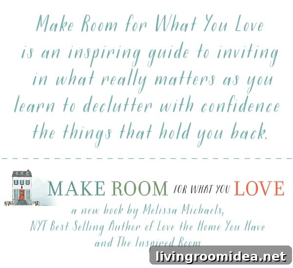 Make Room for What You Love - New book by NYT Bestselling Author of Love the Home You Have and The Inspired Room - Melissa Michaels
