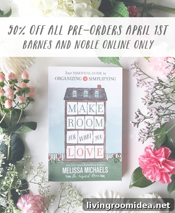 Make Room for What You Love - by NYT Bestselling Author of Love the Home You Have and The Inspired Room