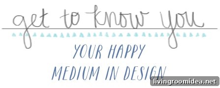 Finding the Right Balance in Design: A Guide to Knowing Your Style 6 Get to Know You - Your Happy Medium In Design